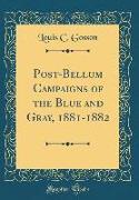 Post-Bellum Campaigns of the Blue and Gray, 1881-1882 (Classic Reprint)