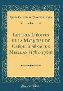 Lettres Inédites de la Marquise de Créqui à Sénac de Meilhan (1782-1789) (Classic Reprint)