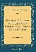 Histoire de Madame de Bellerive, ou Principes sur l'Amour Et sur l'Amitié (Classic Reprint)