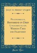 Falknerklee, Bestehend in Drey Ungedruckten Werken Über die Falknerey (Classic Reprint)