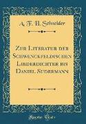 Zur Literatur der Schwenckfeldischen Liederdichter bis Daniel Sudermann (Classic Reprint)