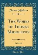 The Works of Thomas Middleton, Vol. 1 of 8 (Classic Reprint)