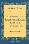 Die Christliche Liebesthätigkeit Seit der Reformation (Classic Reprint)