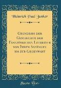 Grundriss der Geschichte der Französischen Literatur von Ihren Anfängen bis zur Gegenwart (Classic Reprint)