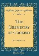 The Chemistry of Cookery (Classic Reprint)