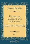 Histoire Du Maréchal Duc de Bouillon, Vol. 3: Où l'On Trouve Ce Qui s'Est Passé de Plus Remarquable Sous Les Regnes de François II, Charles IX, Henry