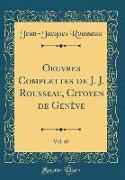 Oeuvres Complettes de J. J. Rousseau, Citoyen de Genève, Vol. 10 (Classic Reprint)