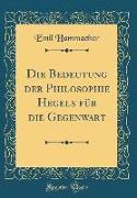 Die Bedeutung der Philosophie Hegels für die Gegenwart (Classic Reprint)