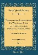 Philosophiæ Leibnitianæ Et Wolfianæ Usus in Theologia, per Præcipua Fidei Capita, Vol. 1
