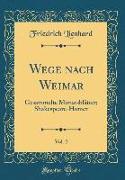 Wege Nach Weimar, Vol. 2: Gesammelte Monatsblätter, Shakespeare-Homer (Classic Reprint)