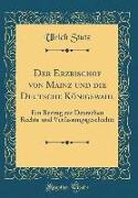 Der Erzbischof von Mainz und die Deutsche Königswahl