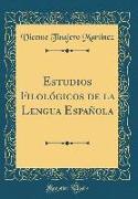 Estudios Filológicos de la Lengua Española (Classic Reprint)