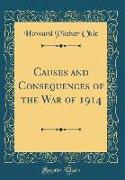 Causes and Consequences of the War of 1914 (Classic Reprint)