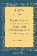 Recherches sur la Chronologie Égyptienne d'Après les Listes Généalogiques (Classic Reprint)
