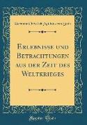 Erlebnisse und Betrachtungen aus der Zeit des Weltkrieges (Classic Reprint)