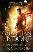 Guardian Undone (Stealth Guardians #4)