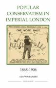 Popular Conservatism in Imperial London, 1868-1906