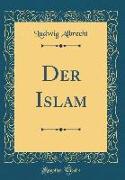 Der Islam (Classic Reprint)