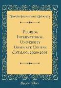 Florida International University Graduate Course Catalog, 2000-2001 (Classic Reprint)