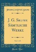 J. G. Seume Sämtliche Werke, Vol. 7 of 8 (Classic Reprint)