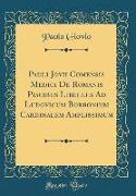 Pauli Jovii Comensis Medici De Romanis Piscibus Libellus Ad Ludovicum Borbonium Cardinalem Amplissimum (Classic Reprint)