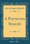 A Fountain Sealed (Classic Reprint)