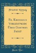Fr. Kreyssigs Vorlesungen Über Goethes Faust (Classic Reprint)