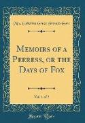 Memoirs of a Peeress, or the Days of Fox, Vol. 1 of 2 (Classic Reprint)