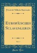 Europäisches Sclavenleben, Vol. 2 (Classic Reprint)