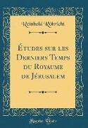 Études sur les Derniers Temps du Royaume de Jérusalem (Classic Reprint)