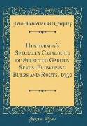 Henderson's Specialty Catalogue of Selected Garden Seeds, Flowering Bulbs and Roots, 1930 (Classic Reprint)