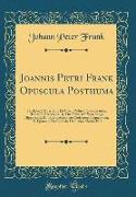 Joannis Petri Frank Opuscula Posthuma