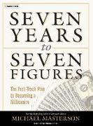 Seven Years to Seven Figures: The Fast-Track Plan to Becoming a Millionaire