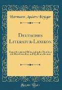 Deutsches Literatur-Lexikon: Biographisches Und Bibliographisches Handbuch Mit Motivübersichten Und Quellennachweisen (Classic Reprint)