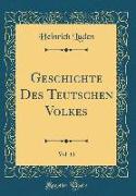 Geschichte Des Teutschen Volkes, Vol. 11 (Classic Reprint)