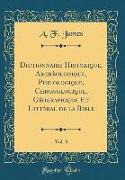 Dictionnaire Historique, Archèologique, Philologique, Chronologique, Géographique Et Littèral de la Bible, Vol. 3 (Classic Reprint)