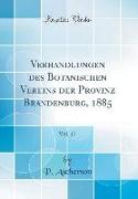 Verhandlungen des Botanischen Vereins der Provinz Brandenburg, 1885, Vol. 27 (Classic Reprint)