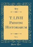 T. LIVII Patavini Historiarum, Vol. 6 (Classic Reprint)