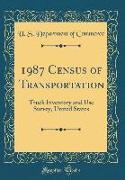 1987 Census of Transportation: Truck Inventory and Use Survey, United States (Classic Reprint)