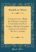 Catalogue d'un Rare Et Précieux Cabinet d'Estampes des Plus Fameux Maîtres Italiens François, Flamands Et Hollandois (Classic Reprint)