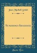 Sunshine-Shadder (Classic Reprint)