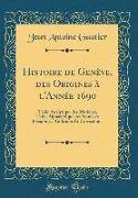 Histoire de Genève, des Origines à l'Année 1690