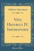 Vita Heinrici IV. Imperatoris (Classic Reprint)