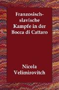 Franzosisch-Slavische Kampfe in Der Bocca Di Cattaro