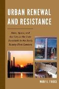 Urban Renewal and Resistance