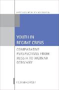 Youth in Regime Crisis: Comparative Perspectives from Russia to Weimar Germany