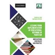 Lessons from Implementation of Educational Reforms in Pakistan: Implications for Policy and Practice