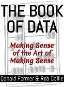 The Book of Data: Making Sense of the Art of Making Sense