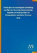 Gesetz über die nachträgliche Umstellung von Mark der Deutschen Demokratischen Republik auf Deutsche Mark für Kontoguthaben natürlicher Personen