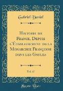 Histoire de France, Depuis l'Établissement de la Monarchie Françoise dans les Gaules, Vol. 17 (Classic Reprint)